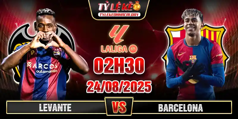 Levante vs Barcelona 02h30 24_08 Vòng 2 VĐQG Tây Ban Nha